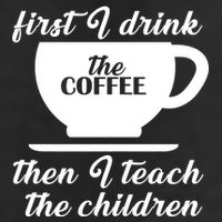 First I Drink The Coffee Then I Teach The Children Golf Towel