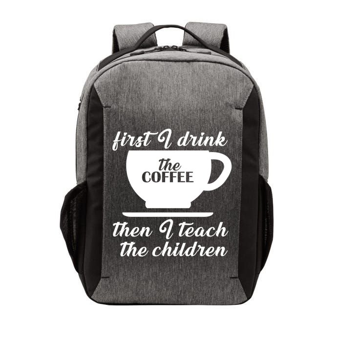First I Drink The Coffee Then I Teach The Children Vector Backpack