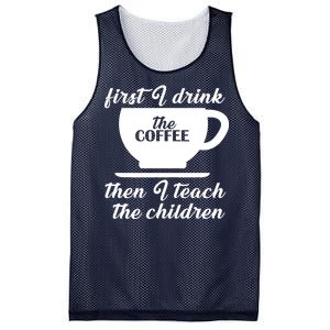 First I Drink The Coffee Then I Teach The Children Mesh Reversible Basketball Jersey Tank