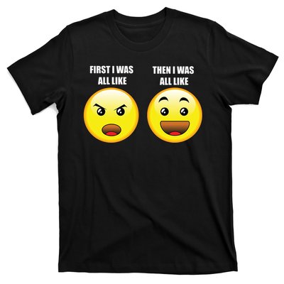 First I Was Like Emoji Faces T-Shirt