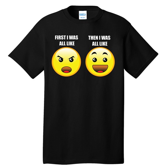 First I Was Like Emoji Faces Tall T-Shirt