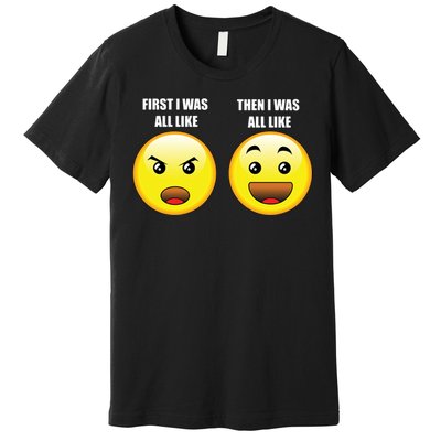 First I Was Like Emoji Faces Premium T-Shirt