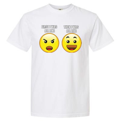 First I Was Like Emoji Faces Garment-Dyed Heavyweight T-Shirt