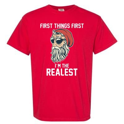 First Things First I'm the Realest Cool Santa Garment-Dyed Heavyweight T-Shirt