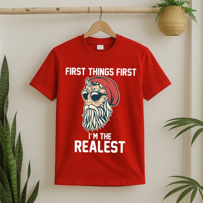 First Things First I'm the Realest Cool Santa T-Shirt