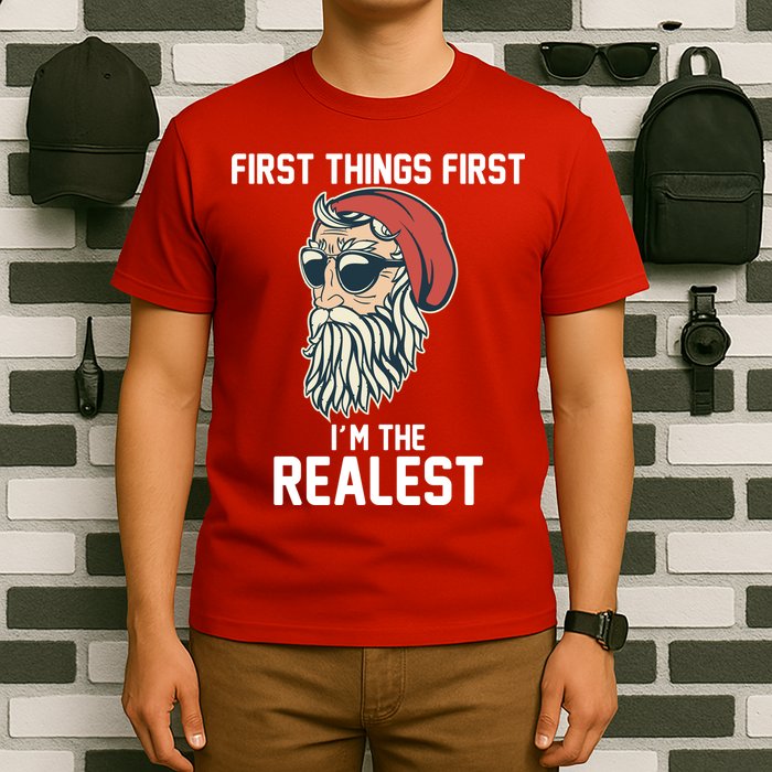First Things First I'm the Realest Cool Santa T-Shirt