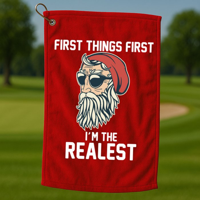 First Things First I'm the Realest Cool Santa Golf Towel