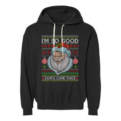 Funny I'm So Good Santa Came Twice Ugly Christmas Sweater Garment-Dyed Fleece Hoodie