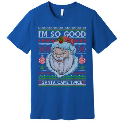 Funny I'm So Good Santa Came Twice Ugly Christmas Sweater Premium T-Shirt