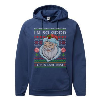 Funny I'm So Good Santa Came Twice Ugly Christmas Sweater Performance Fleece Hoodie