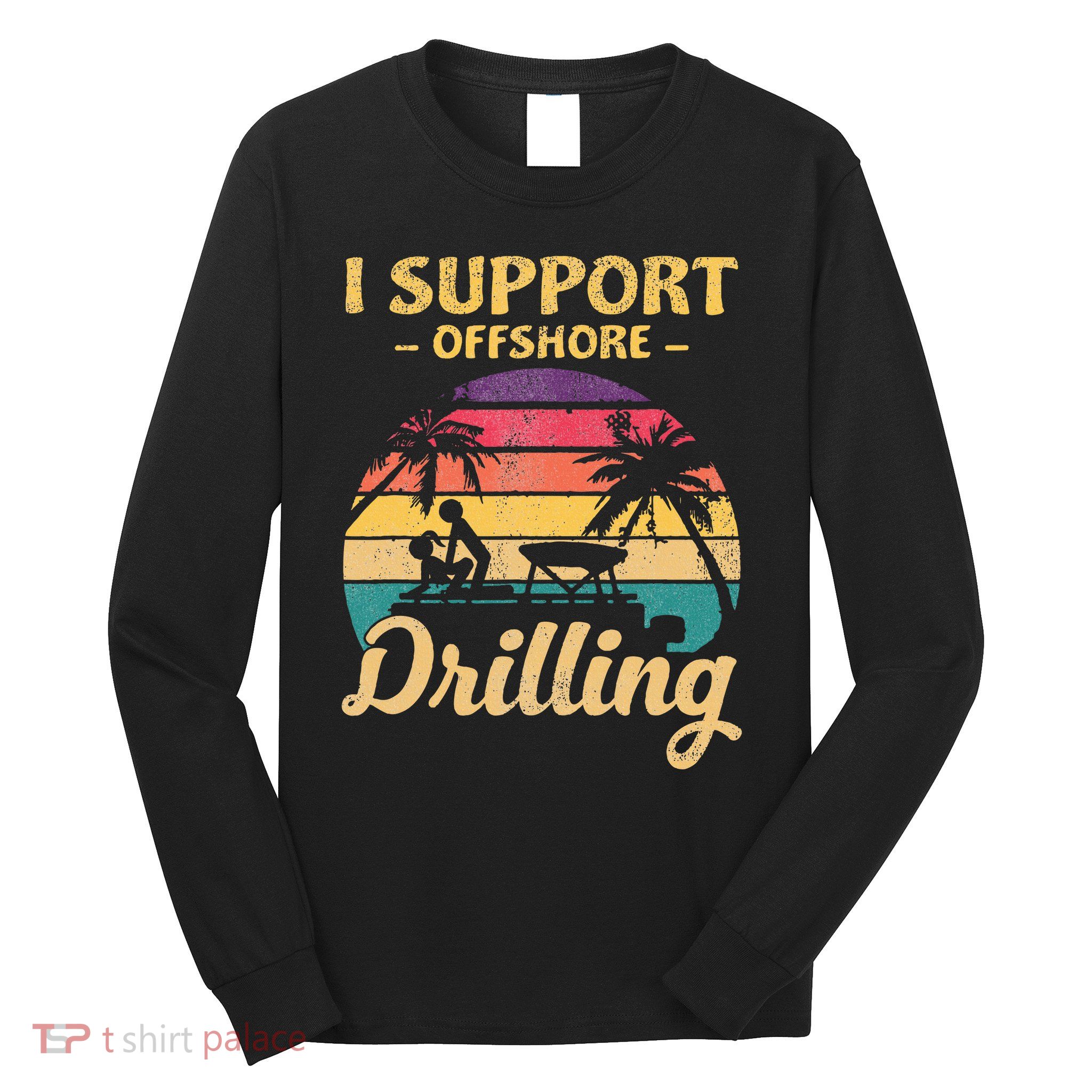 Funny I Support Offshore Drilling Pontoon Boat Long Sleeve Shirt
