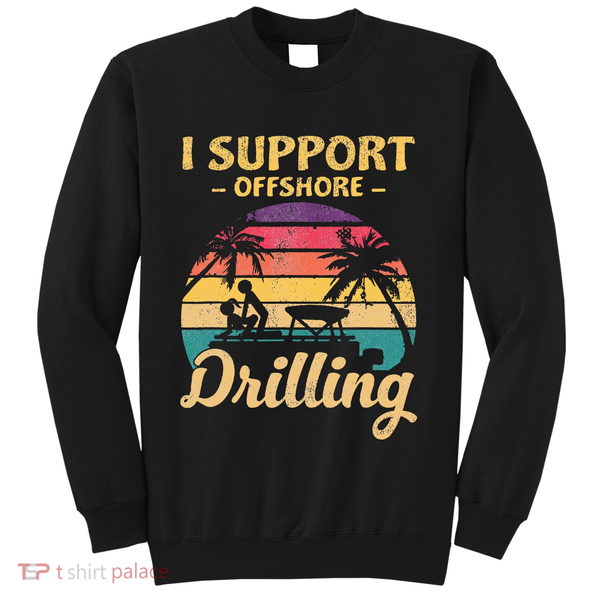 Funny I Support Offshore Drilling Pontoon Boat Sweatshirt