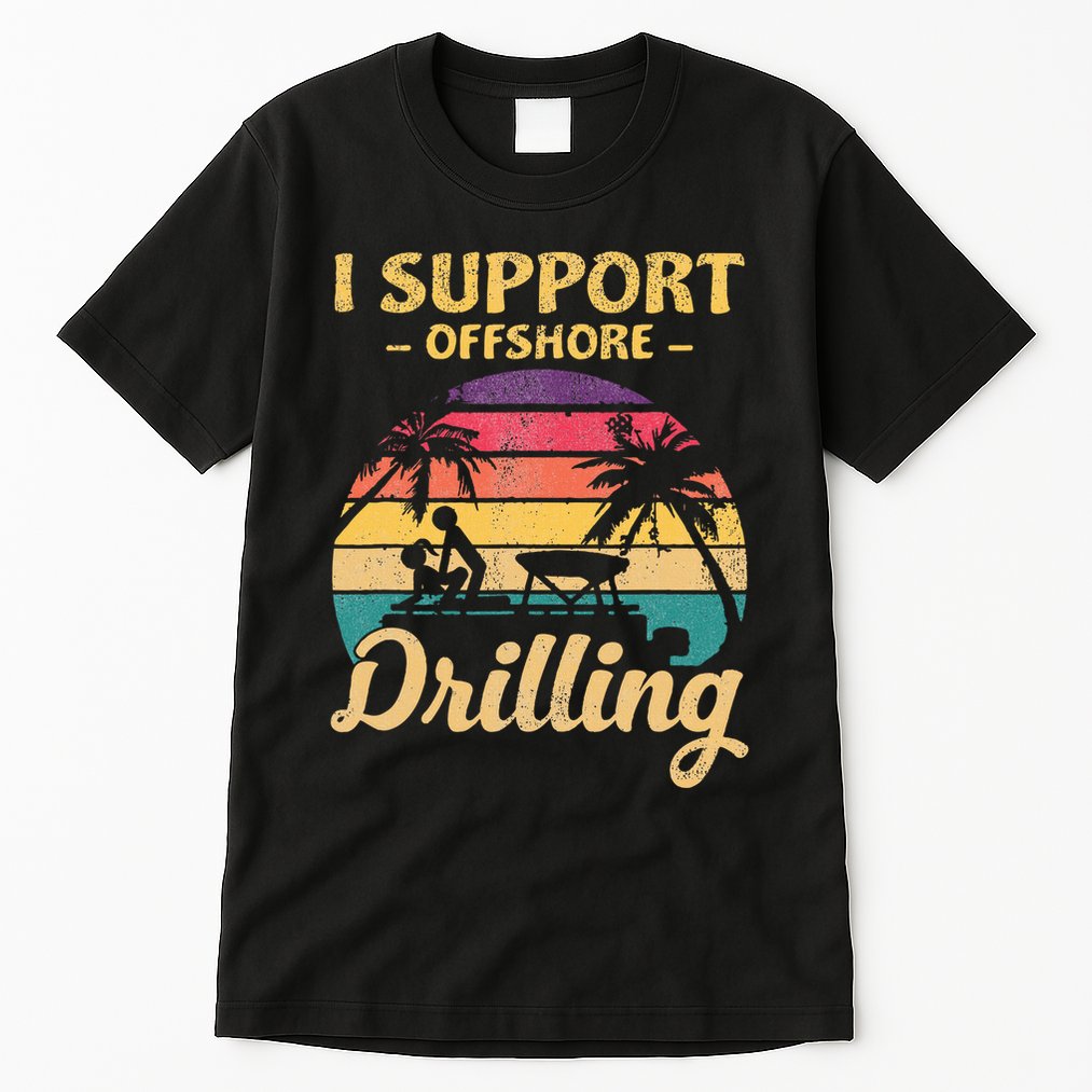 Funny I Support Offshore Drilling Pontoon Boat Tall T-Shirt
