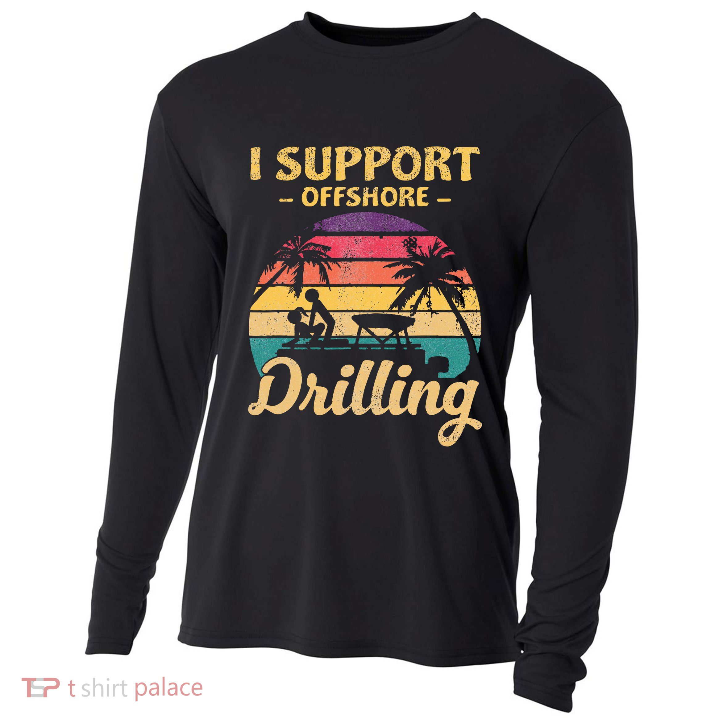 Funny I Support Offshore Drilling Pontoon Boat Cooling Performance Long Sleeve Crew