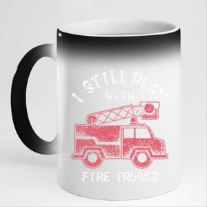 Funny I Still Play With Fire Trucks And Gift 11oz Black Color Changing Mug