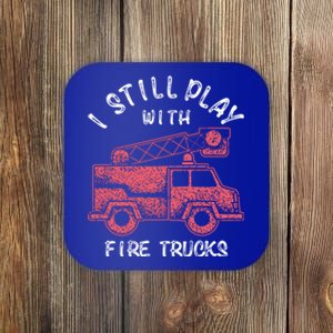 Funny I Still Play With Fire Trucks And Gift Coaster