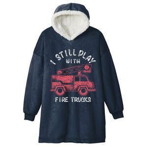 Funny I Still Play With Fire Trucks And Gift Hooded Wearable Blanket