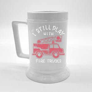 Funny I Still Play With Fire Trucks And Gift Beer Stein