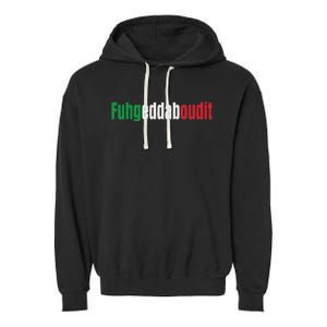 Funny Italian Sayings Fuhgeddaboutit Garment-Dyed Fleece Hoodie