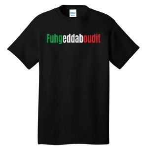 Funny Italian Sayings Fuhgeddaboutit Tall T-Shirt