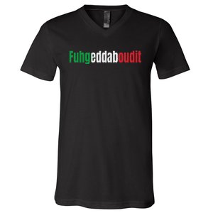 Funny Italian Sayings Fuhgeddaboutit V-Neck T-Shirt