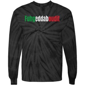 Funny Italian Sayings Fuhgeddaboutit Tie-Dye Long Sleeve Shirt