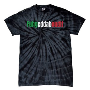 Funny Italian Sayings Fuhgeddaboutit Tie-Dye T-Shirt