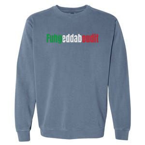 Funny Italian Sayings Fuhgeddaboutit Garment-Dyed Sweatshirt