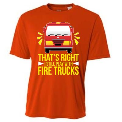 Fire I Still Play With Fire Trucks For Firefighter Dad Meaningful Gift Cooling Performance Crew T-Shirt