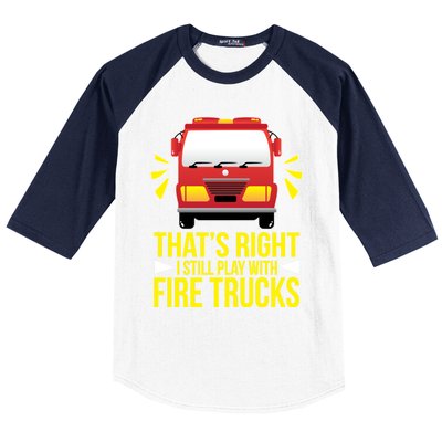 Fire I Still Play With Fire Trucks For Firefighter Dad Meaningful Gift Baseball Sleeve Shirt