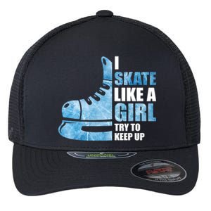 Funny I Skate Like A Girl Hockey Girl Great Gift Flexfit Unipanel Trucker Cap