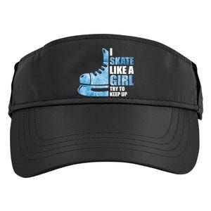 Funny I Skate Like A Girl Hockey Girl Great Gift Adult Drive Performance Visor