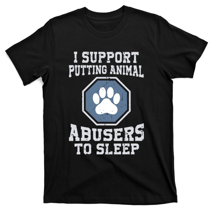 Funny I Support Putting Animal Abusers To Sleep T-Shirt