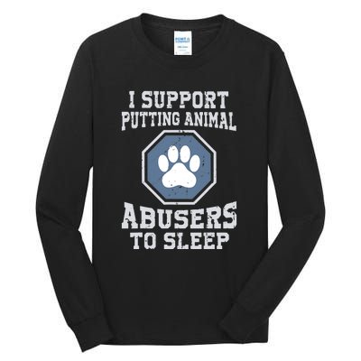 Funny I Support Putting Animal Abusers To Sleep Tall Long Sleeve T-Shirt