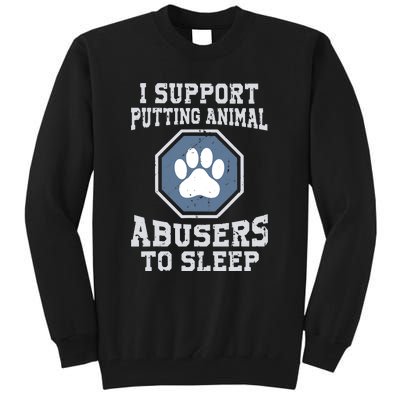 Funny I Support Putting Animal Abusers To Sleep Tall Sweatshirt