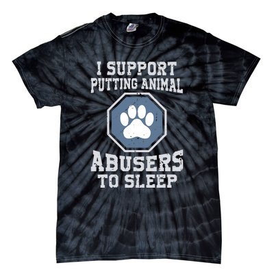 Funny I Support Putting Animal Abusers To Sleep Tie-Dye T-Shirt