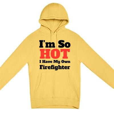 Fun Im So Hot I Have My Own Firefighter Tee Rd/blk Text Cute Gift Premium Pullover Hoodie