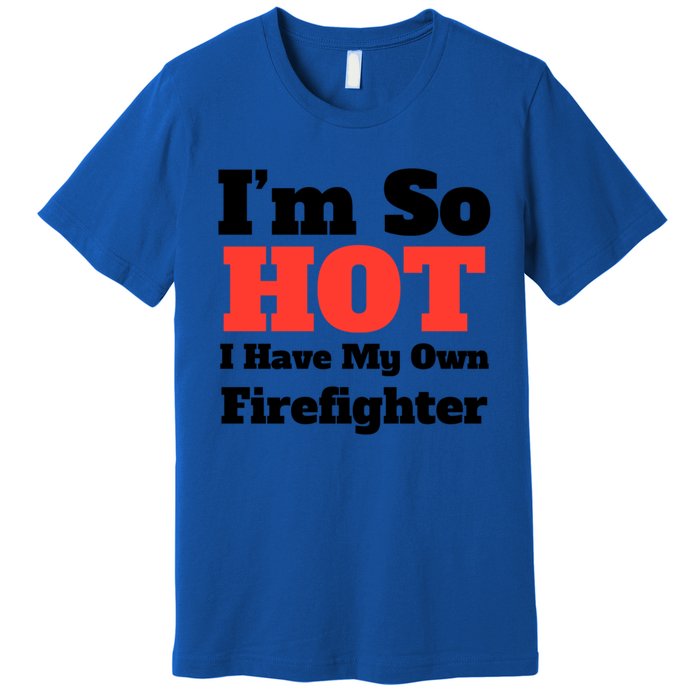 Fun Im So Hot I Have My Own Firefighter Tee Rd/blk Text Cute Gift Premium T-Shirt