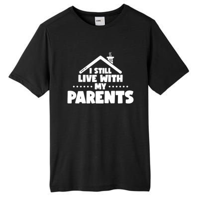 Funny I Still Live With My Parents Son Daughter Gift Tall Fusion ChromaSoft Performance T-Shirt