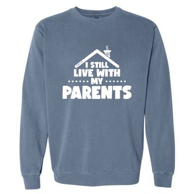 Funny I Still Live With My Parents Son Daughter Gift Garment-Dyed Sweatshirt