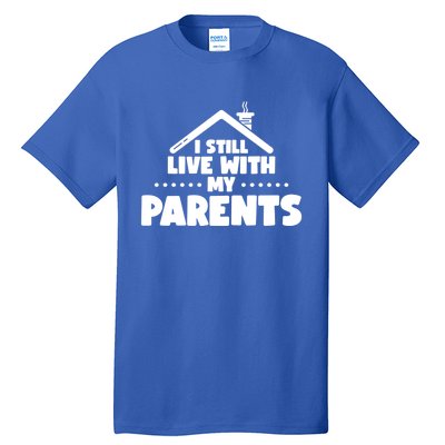 Funny I Still Live With My Parents Son Daughter Gift Tall T-Shirt