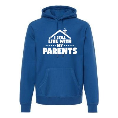 Funny I Still Live With My Parents Son Daughter Gift Premium Hoodie