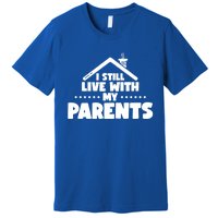 Funny I Still Live With My Parents Son Daughter Gift Premium T-Shirt