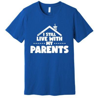 Funny I Still Live With My Parents Son Daughter Gift Premium T-Shirt