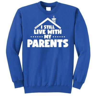 Funny I Still Live With My Parents Son Daughter Gift Tall Sweatshirt