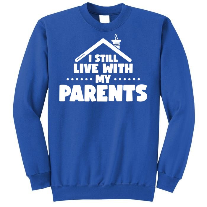 Funny I Still Live With My Parents Son Daughter Gift Tall Sweatshirt