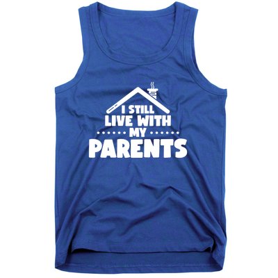 Funny I Still Live With My Parents Son Daughter Gift Tank Top