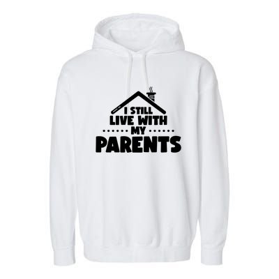 Funny I Still Live With My Parents Son Daughter Gift Garment-Dyed Fleece Hoodie