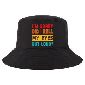 Funny Im Sorry Did I Roll My Eyes Out Loud Funny Sarcasm Cool Comfort Performance Bucket Hat