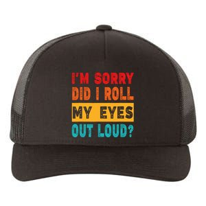 Funny Im Sorry Did I Roll My Eyes Out Loud Funny Sarcasm Yupoong Adult 5-Panel Trucker Hat